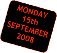 MONDAY
15th
SEPTEMBER
2008